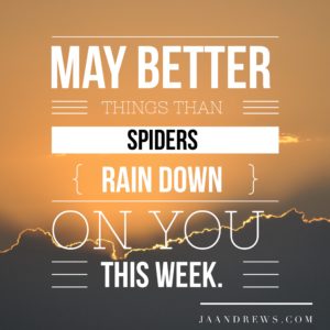 May better things than spiders rain down on you this week