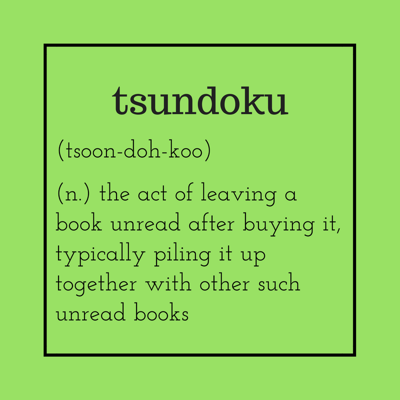 Did you know there’s a Japanese word for people with more books than they can read?